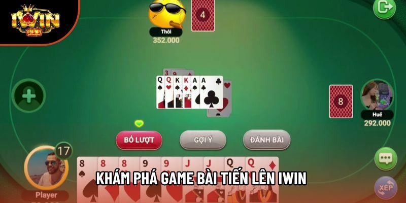 Khám phá game bài tiến lên iwin Khám phá game bài tiến lên iwin